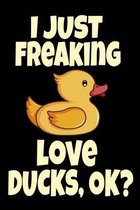 I Just Freaking Love Ducks, Ok?