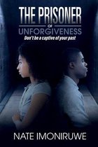 The Prisoner Of Unforgiveness