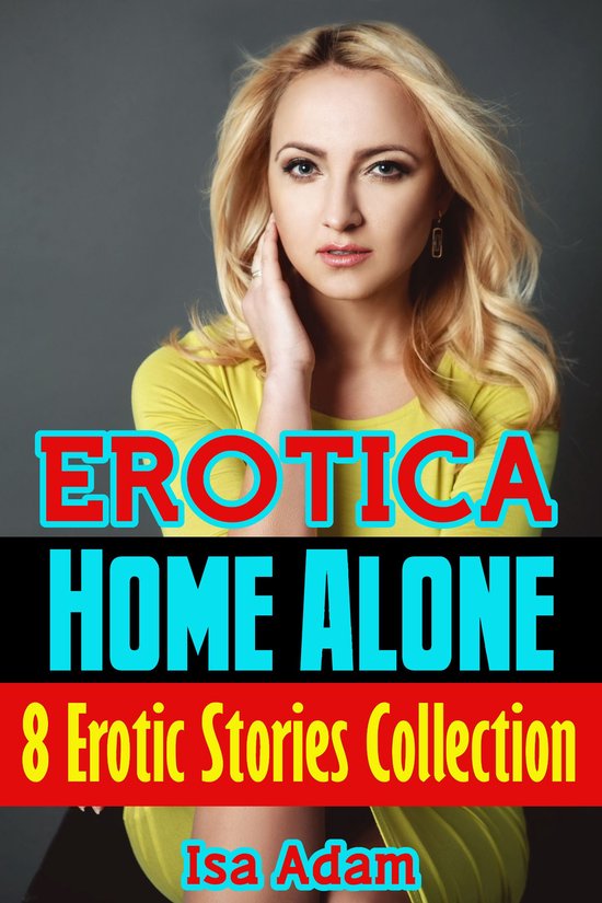 Erotica Home Alone 8 Erotic Stories Collection Ebook Isa Adam 9780463668641