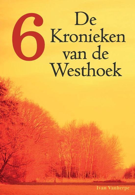 De Kronieken van de Westhoek 6 -   Vlaamse geschiedenis zoals u die nog nooit beleefd hebt