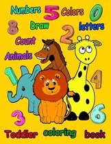 Toddler coloring book: Numbers, Letters, Draw, Colors, and Animals, 1,2,3,4,5,6,8