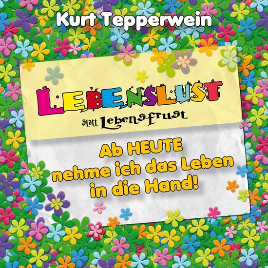 Lebenslust statt Lebensfrust: Ab heute nehme ich das Leben i ... - cover