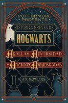 Pottermore Presents 1 - Historias breves de Hogwarts: Agallas, Adversidad y Aficiones Arriesgadas