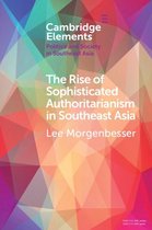 Elements in Politics and Society in Southeast Asia - The Rise of Sophisticated Authoritarianism in Southeast Asia