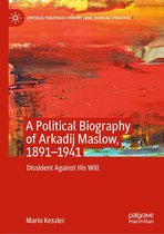 Critical Political Theory and Radical Practice - A Political Biography of Arkadij Maslow, 1891-1941
