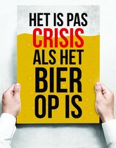 Wandbord: Het Is Pas Crisis Als Het Bier Op Is! - 30 x 42 cm
