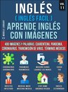 Foreign Language Learning Guides - Inglés (Inglés Facil) Aprende Inglés con Imágenes (Vol 11)