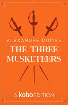 The Works of Alexandre Dumas presented by Kobo Editions - The Three Musketeers