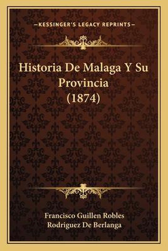 Historia de Malaga y Su Provincia (1874), Francisco Guillen Robles