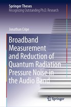 Springer Theses - Broadband Measurement and Reduction of Quantum Radiation Pressure Noise in the Audio Band