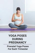 Yoga Poses During Pregnancy: Prenatal Yoga Poses For Each Trimester