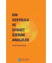 Din Sosyoloji ve Siyaset Üzerine Analizler