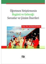 Öğretmen Yetiştirmenin Bugünü ve Geleceği: Sorunlar ve