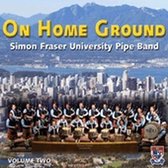 The Simon Fraser University Pipe Band - On Home Ground Volume 2 (CD)