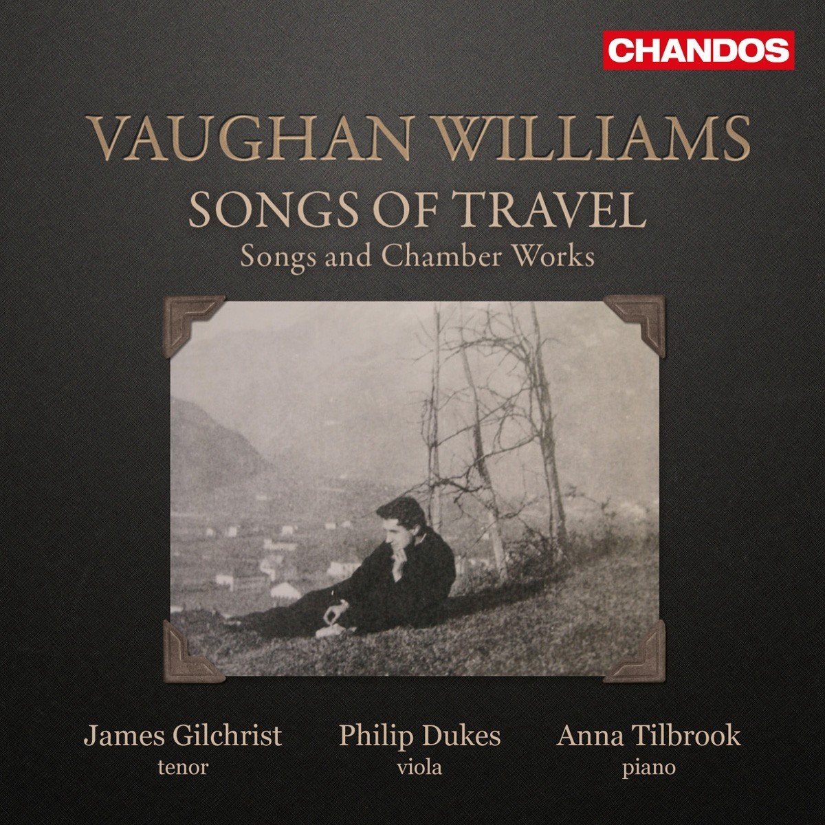 James Gilchrist, Philip Dukes, Anna Tilbrook - Songs Of Travel: Songs And Chamber Works (CD)