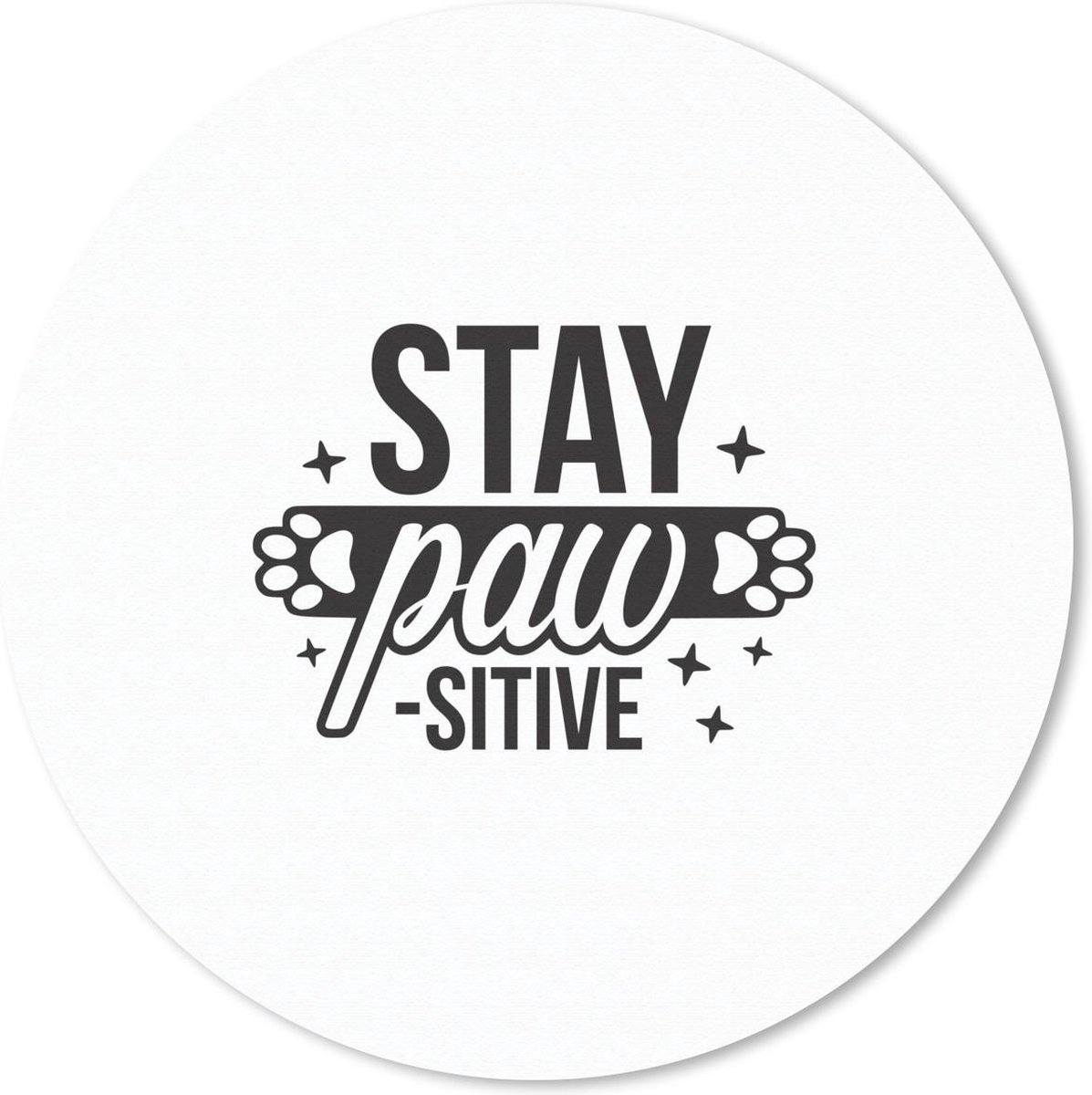 Muismat rond 40x40 cm - Mousepad Stay pawsitive - Quotes - Hond - Spreuken - Ronde muismatten