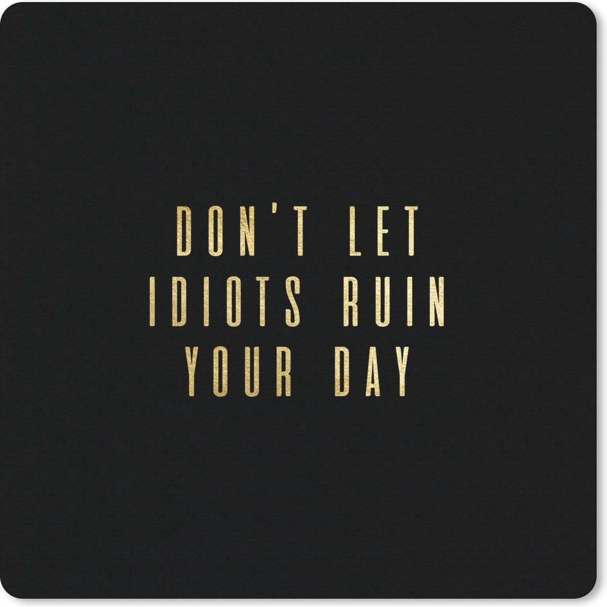 Muismat 30x30 cm - Mousepad Quotes - Dag - Goud - Letters - Muismatten