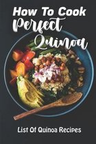 How To Cook Perfect Quinoa: List Of Quinoa Recipes