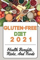 Gluten-Free Diet 2021: Health Benefits, Risks, And Foods