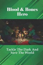 Blood & Bones Hero: Tackle The Dark And Save The World