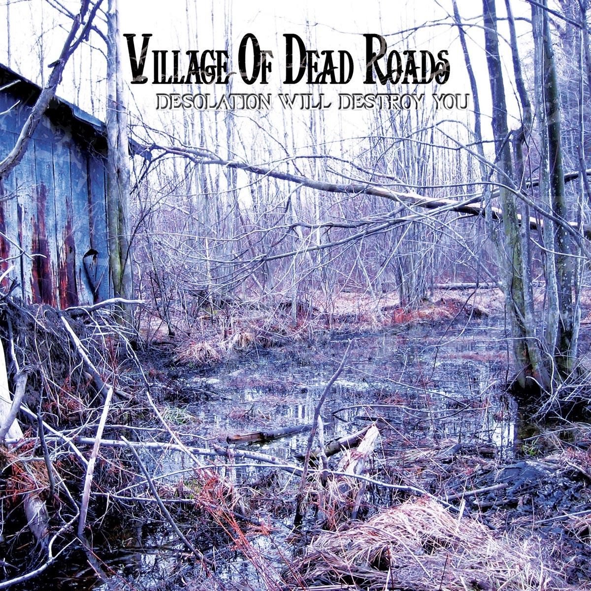 Village Of Dead Roads - Desolation Will Destroy You (CD)