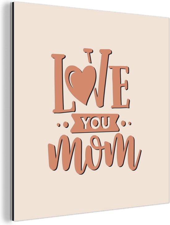 Wanddecoratie Metaal - Aluminium Schilderij Industrieel - Love you mom - Mama - Quotes - Spreuken - 20x20 cm - Dibond - Foto op aluminium - Industriële muurdecoratie - Voor de woonkamer/slaapkamer