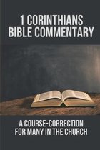 1 Corinthians Bible Commentary: A Course-Correction For Many In The Church