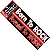 BumperSticker 'Born to Rock Forced to Work'