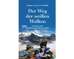 Der Weg der weißen Wolken - Erlebnisse eines buddhistischen Pilgers in Tibet