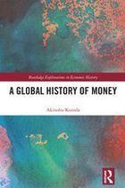Routledge Explorations in Economic History - A Global History of Money