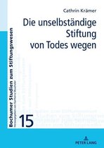Bochumer Studien zum Stiftungswesen 15 - Die unselbstaendige Stiftung von Todes wegen