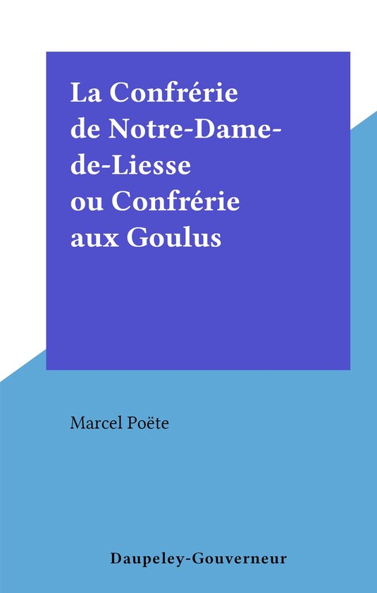 La Confrérie de Notre-Dame-de-Liesse ou Confrérie aux Goul ... - cover