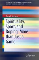 SpringerBriefs in Religious Studies - Spirituality, Sport, and Doping: More than Just a Game