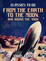 Classics To Go - From the Earth to the Moon; and, Round the Moon