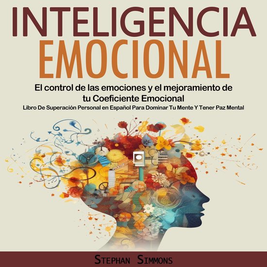 Inteligencia Emocional: El control de las emociones y el mejoramiento ...