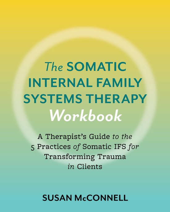 The Somatic Internal Family Systems Therapy Workbook