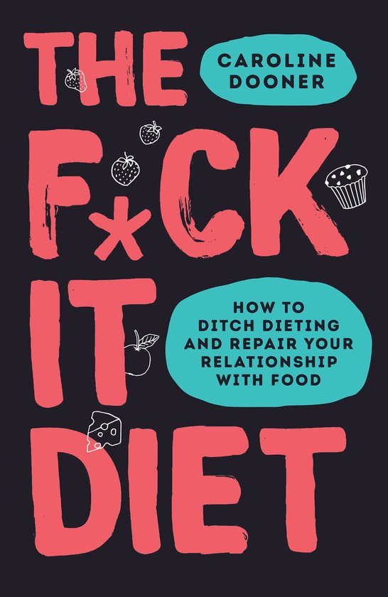 Boek met de titel 'The F*ck It Diet' in grote, rode letters en 'Caroline Dooner' in een blauwe cirkel. Met illustraties van fruit en gebak.