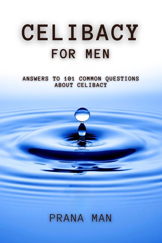 Celibacy For Men: Answers to 101 Common Questions About Celi ... - cover