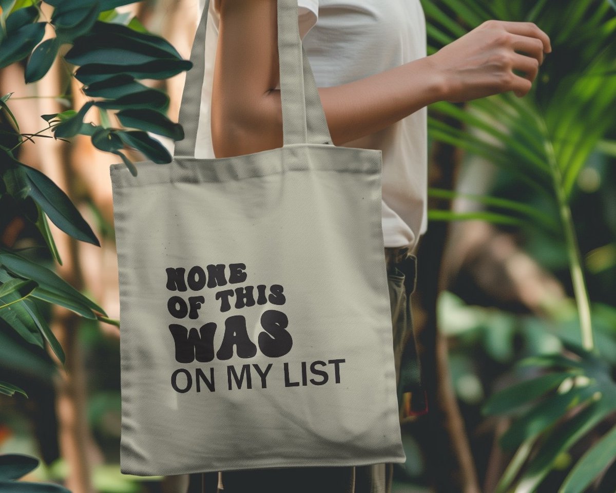 Tote bag none of this was on my list - Funny Tote Bags - schoudertas - Grappige Tassen - Sarcastic Fashion - Quotes - Smile - Glimlachen - Stijlvol