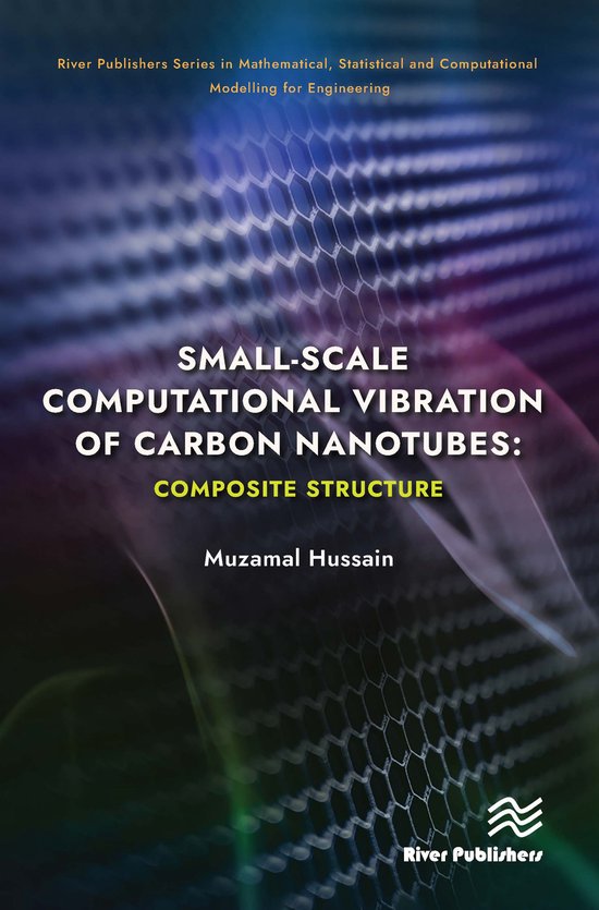 River Publishers Series in Mathematical, Statistical and Computational Modelling for Engineering- Small-scale Computational Vibration of Carbon Nanotubes: Composite Structure