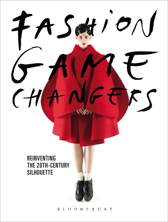 Fashion Game Changers Reinventing the 20thCentury Silhouette - cover