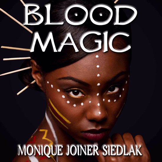 Vrouw met traditionele gezichtsverf in wit, geel en rood. Tekst 'BLOOD MAGIC MONIQUE JOINER SIEDLAK'.