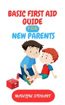 BASIC FIRST AID GUIDE FOR NEW PARENTS