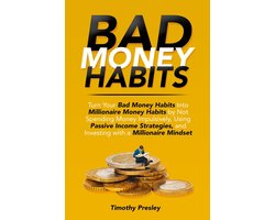 Omslag van Bad Money Habits: Turn Your Bad Money Habits Into Millionaire Money Habits by Not Spending Money Impulsively, Using Passive Income Strategies, and Investing with a Millionaire Mindset