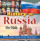 History Of Russia For Kids: A History Series - Children Explore Histories Of The World Edition