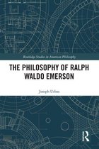 Routledge Studies in American Philosophy - The Philosophy of Ralph Waldo Emerson