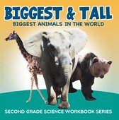 Biggest & Tall (Biggest Animals in the World) : Second Grade Science Workbook Series