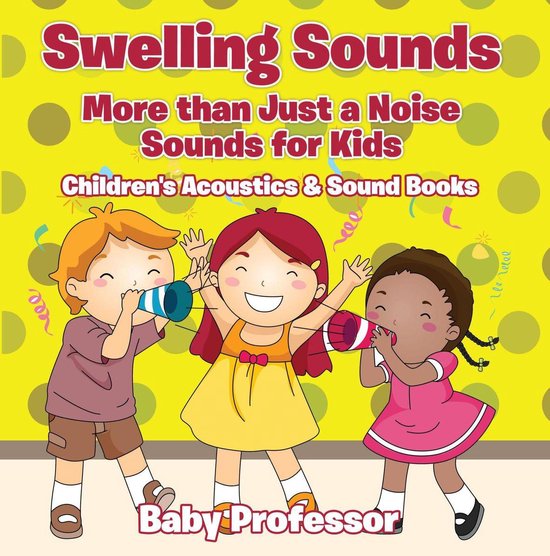 Swelling Sounds: More than Just a Noise - Sounds for Kids -  ... - cover