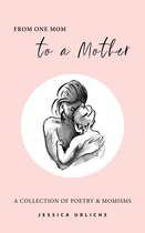 Jessica Urlichs: Early Motherhood Poetry and Prose Collection 1 -  From One Mom to a Mother