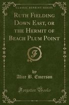 Ruth Fielding Down East, or the Hermit of Beach Plum Point (Classic Reprint)